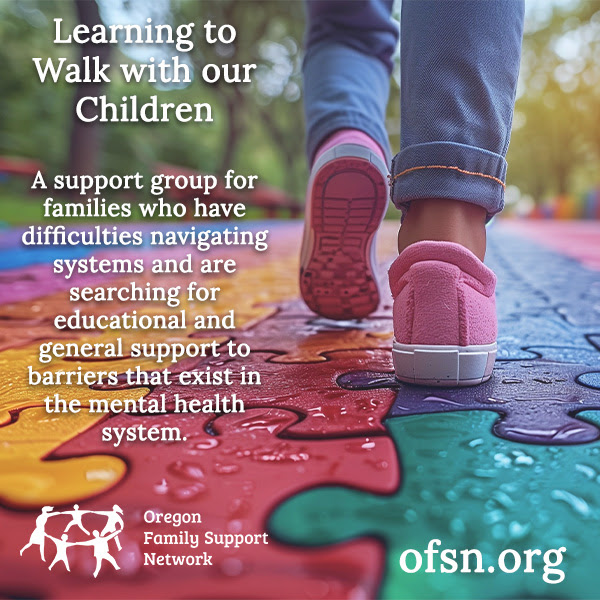 You are currently viewing OFSN – Oregon Family Support Network – Learning to Walk with Our Children – Third Wednesdays