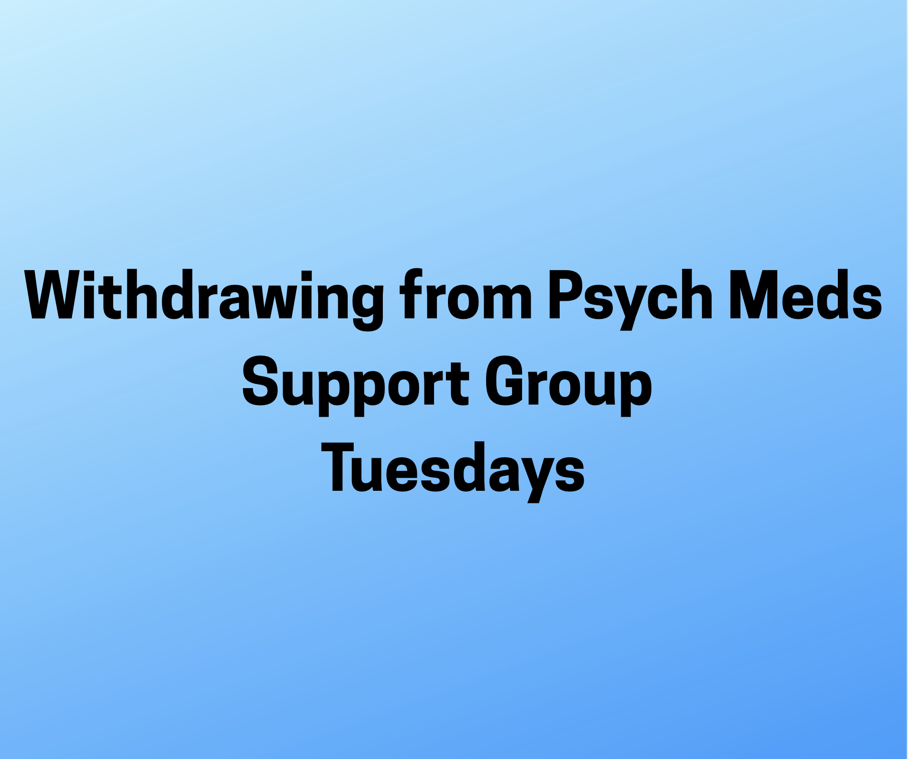 You are currently viewing Advocates – Withdrawing from Psych Meds Support Group – Tuesdays